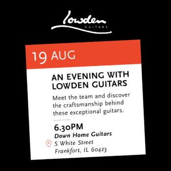 An Evening with Lowden Guitars! Wed. Aug. 19th 6:30pm -Free!